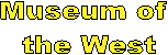Museum of 
the West